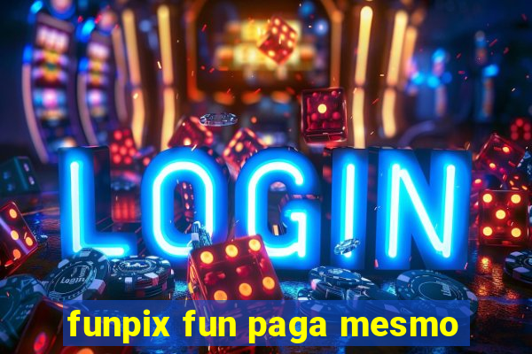 funpix fun paga mesmo